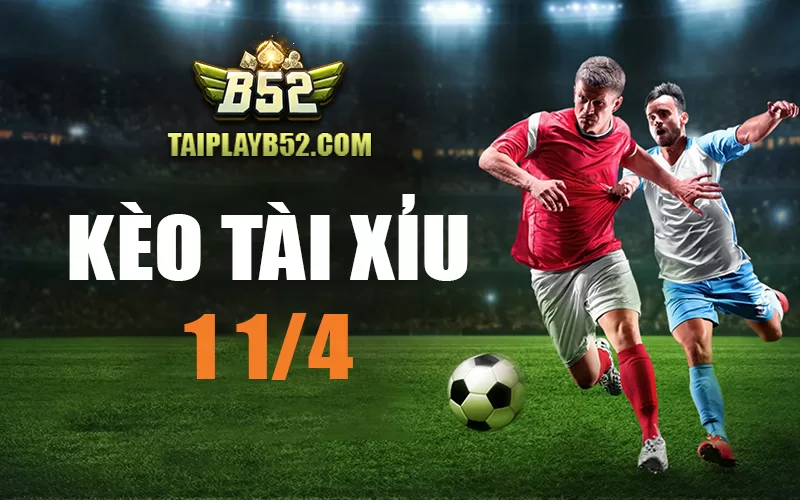Keo tai xiu 1 1/4