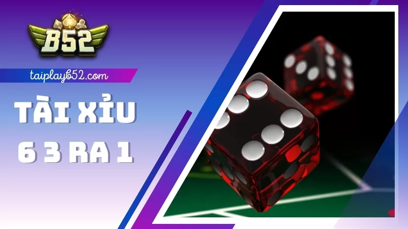 tài xỉu 6 3 ra 1