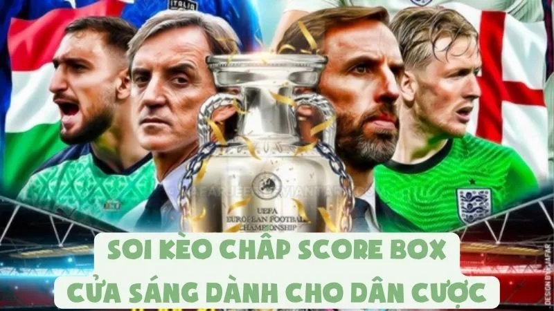 Soi Kèo Chấp Score Box | Cửa Sáng Dành Cho Dân Cược