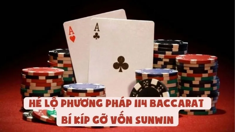 Hé Lộ Phương Pháp 114 Baccarat - Bí Kíp Gỡ Vốn Sunwin